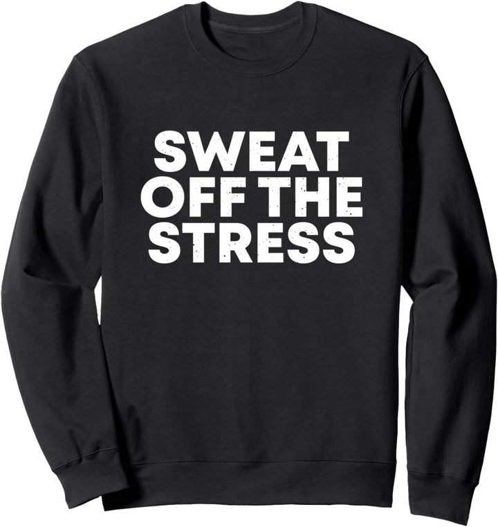 Sweat Off The Stress Fitness Motivations Kraftsportler Sweatshirt