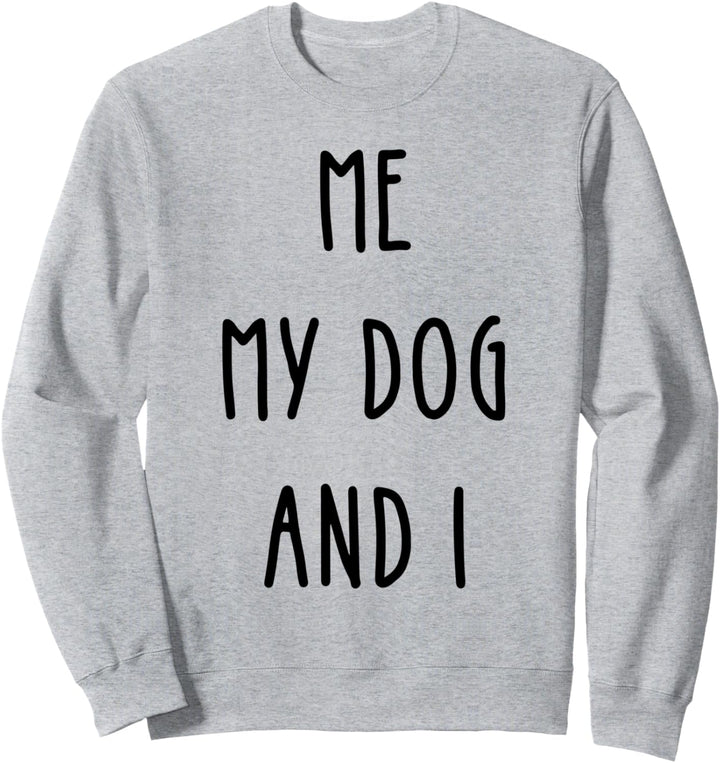 Me My Dog And I Dog Lover Hundebesitzer Hundetrainer Sweatshirt