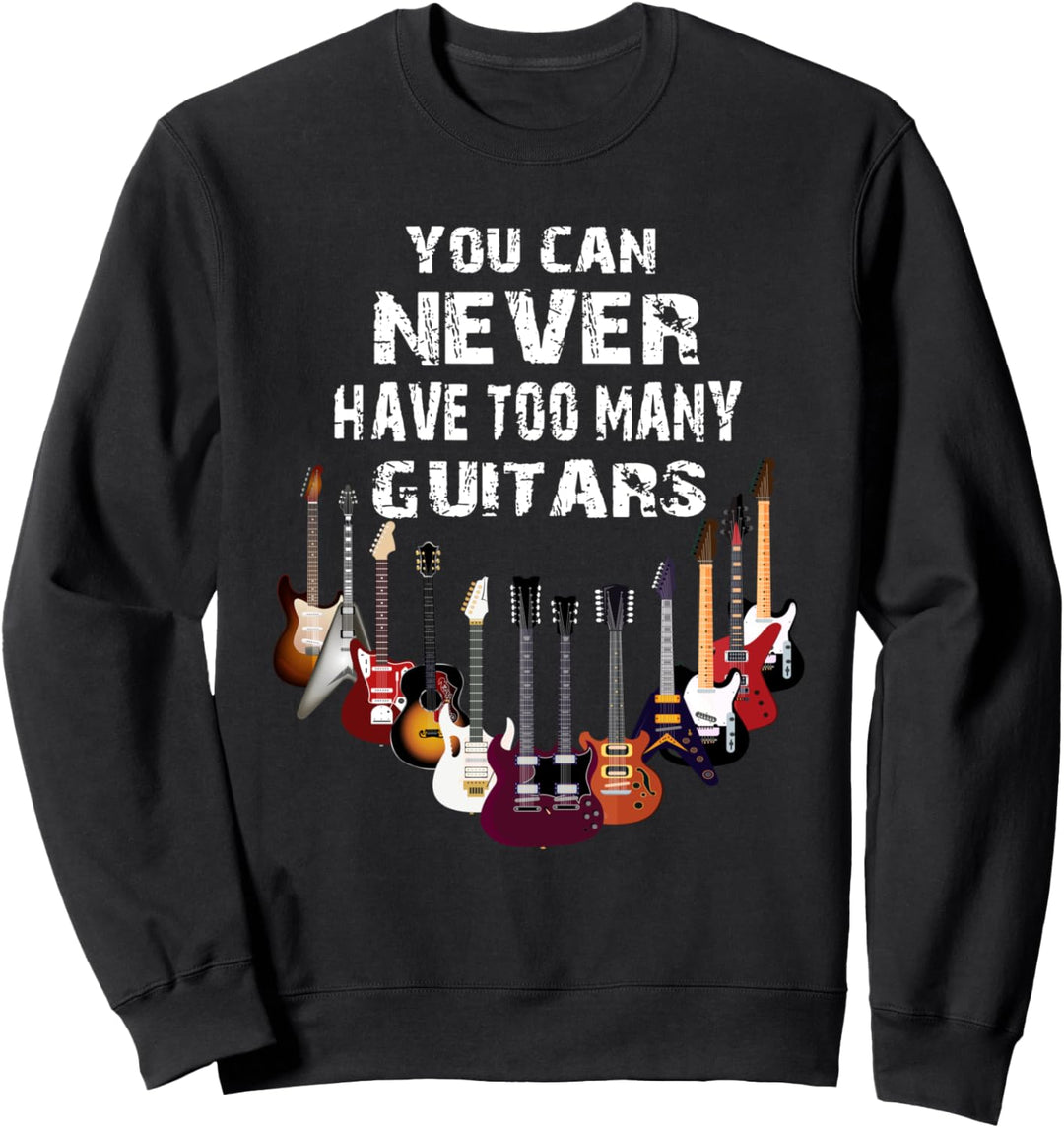 Musik Musiker Gitarrist You can never have too many guitars Sweatshirt