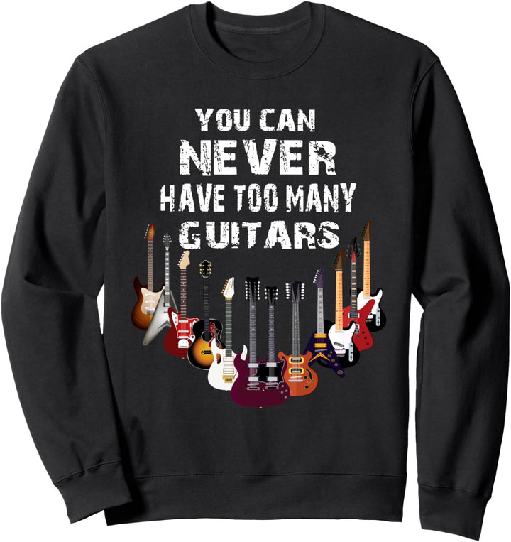 Musik Musiker Gitarrist You can never have too many guitars Sweatshirt