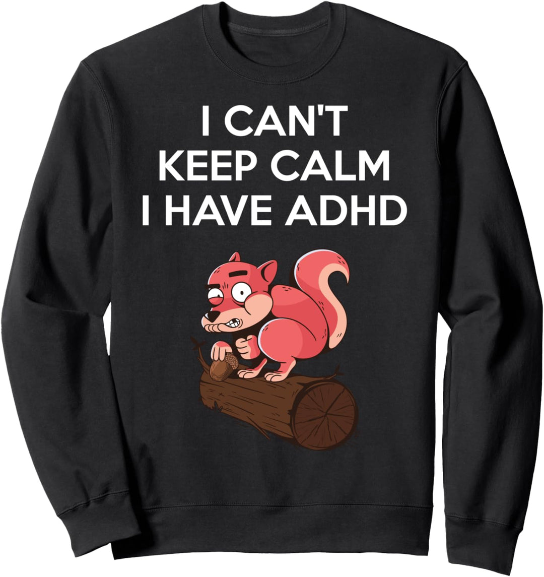 I Have ADHD Sweatshirt