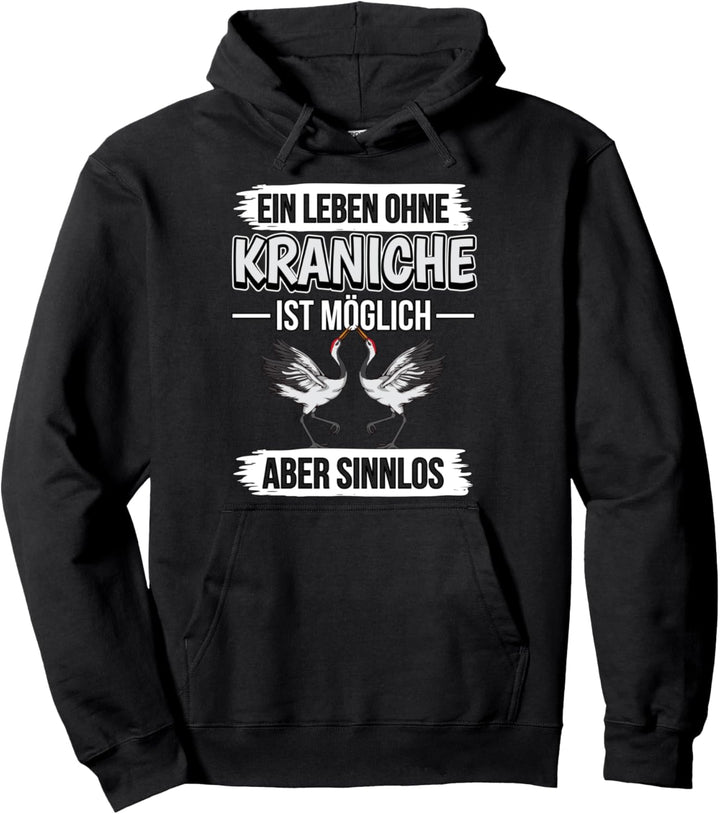 Ein Leben ohne Kraniche ist möglich Kranich Pullover Hoodie