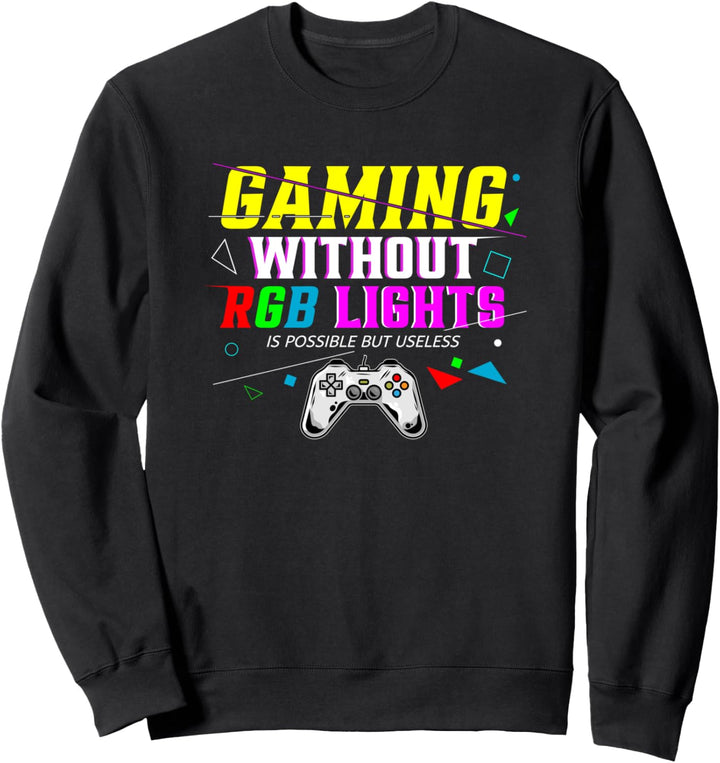 Spielen ohne RGB ist möglich, aber nutzloses Gamer Geschenk Sweatshirt