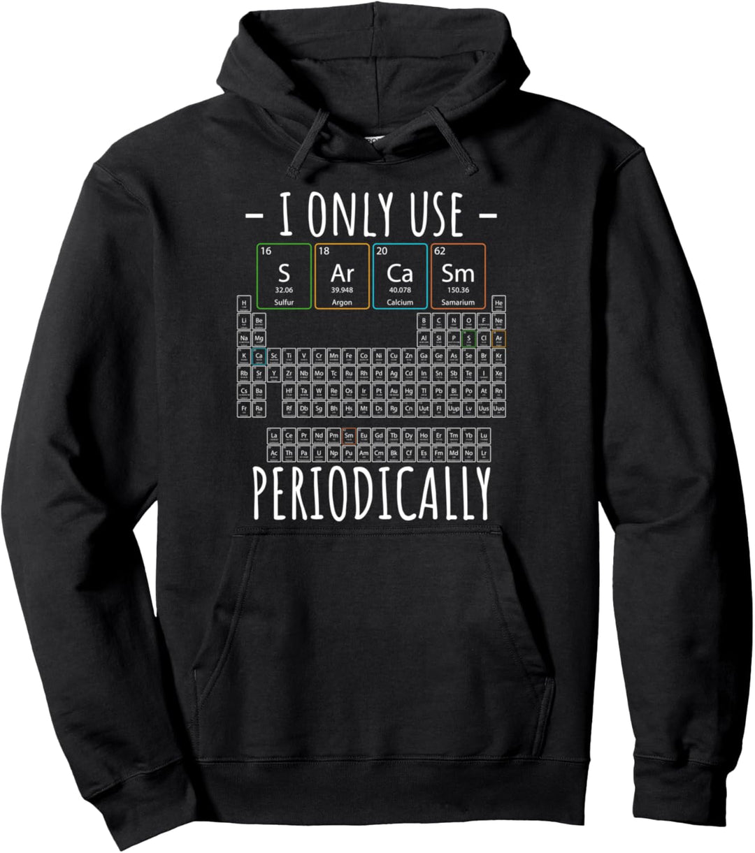 I Only Use Sarcasm Periodensystem Elemente Wissenschaft Pullover Hoodie