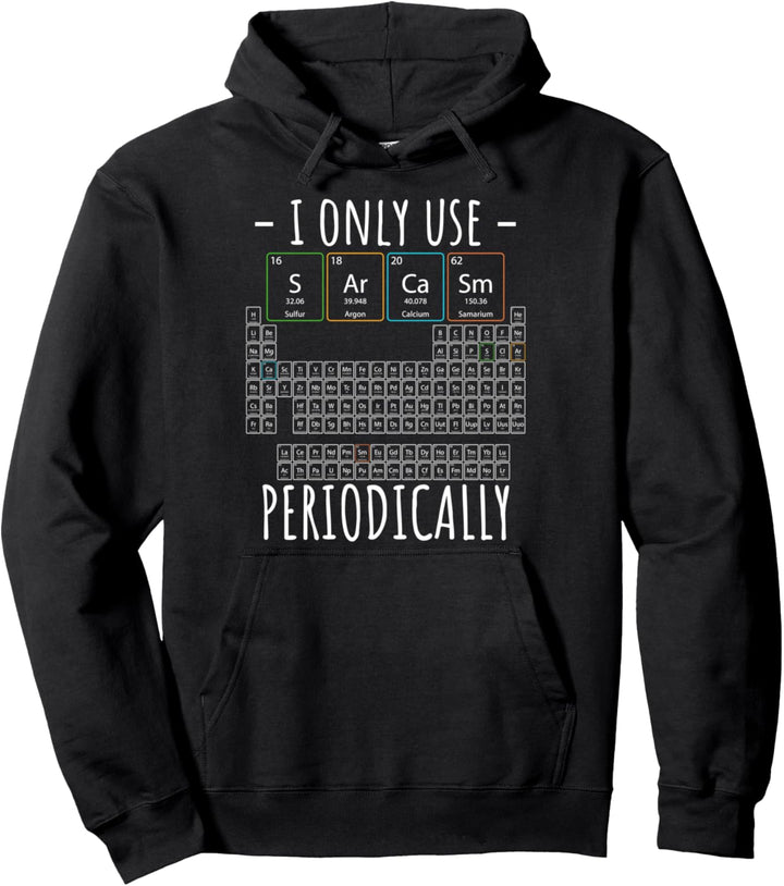 I Only Use Sarcasm Periodensystem Elemente Wissenschaft Pullover Hoodie