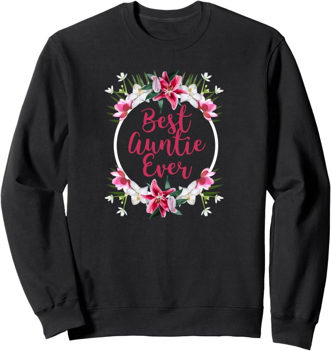 Best Auntie Ever Beautiful Floral Graphic Novelty Gift Sweatshirt