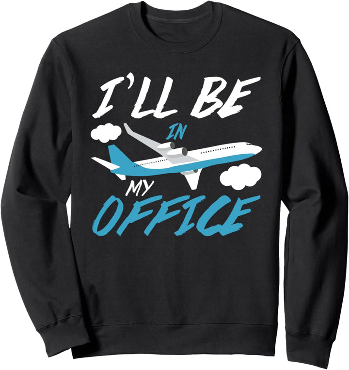 Lustige Luftfahrt Pilot I'll Be In My Office Sweatshirt