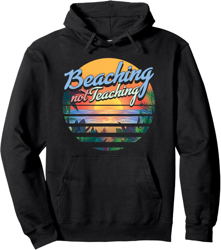 Beaching Not Teaching Erholung Urlaubsreif Sommerurlaub Pullover Hoodie