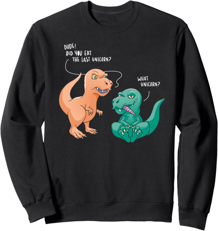 Lustig hast du den letzten Einhorn-Dinosaurier gegessen? Sweatshirt