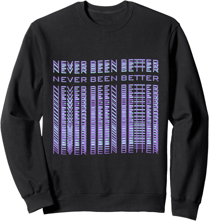Existential Dread Never Been Better Lustiger Sarkasmus Sweatshirt