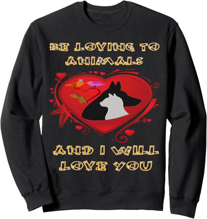 Be Loving To Animals Sweatshirt