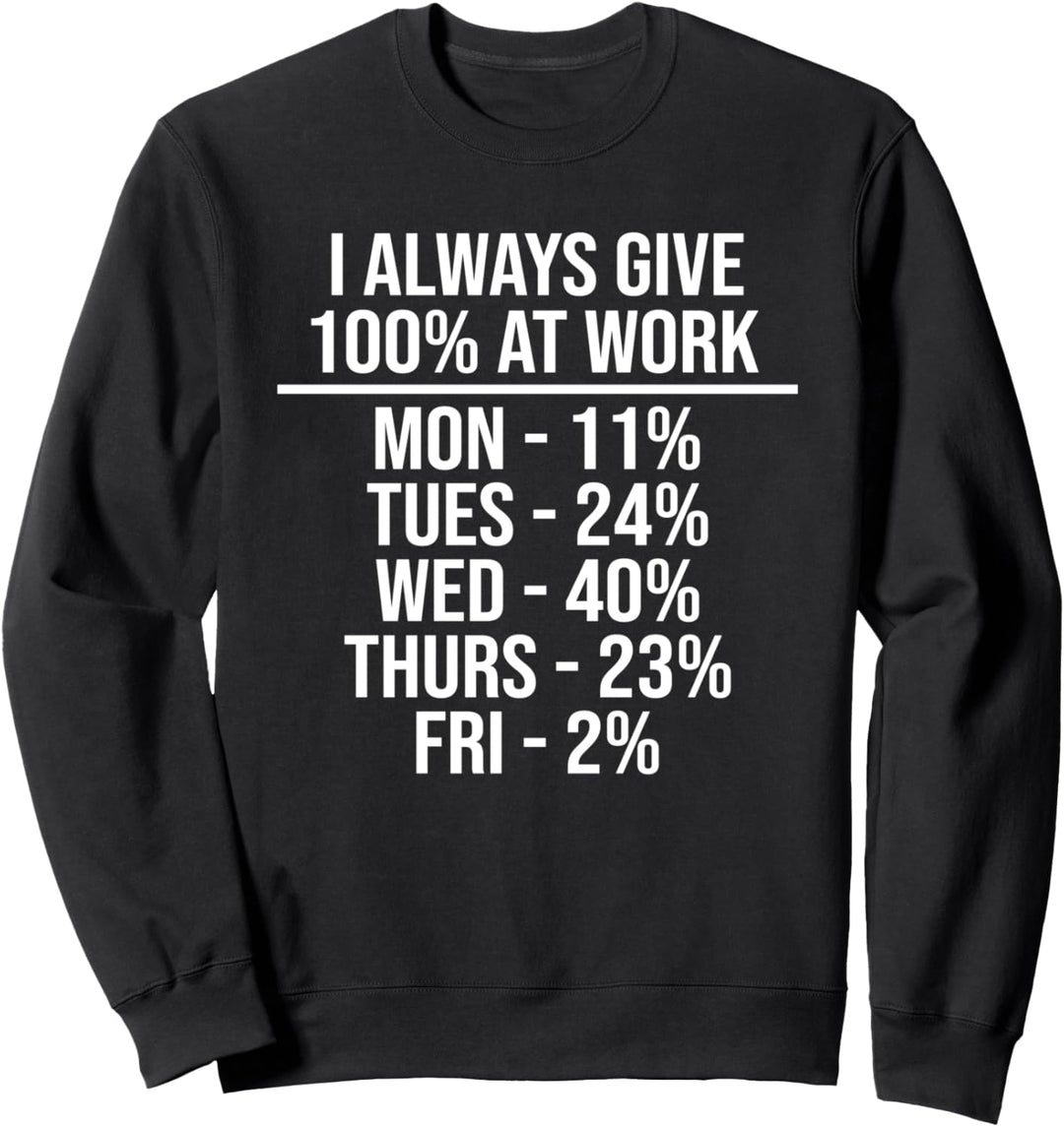 I Always Give 100% At Work Funny Work Zitate Humor sarkastisch Sweatshirt
