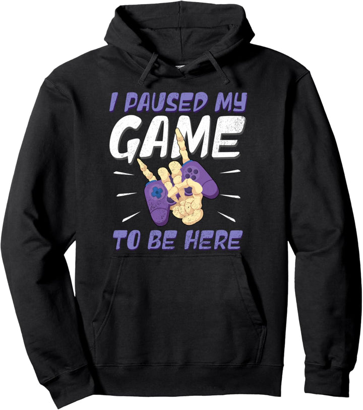 I Paused My Game To Be Here Pullover Hoodie