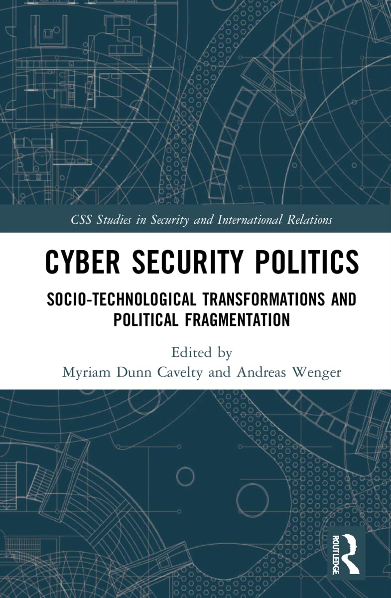 Cyber Security Politics: Socio-Technological Transformations and Political Fragmentation (Css Studie