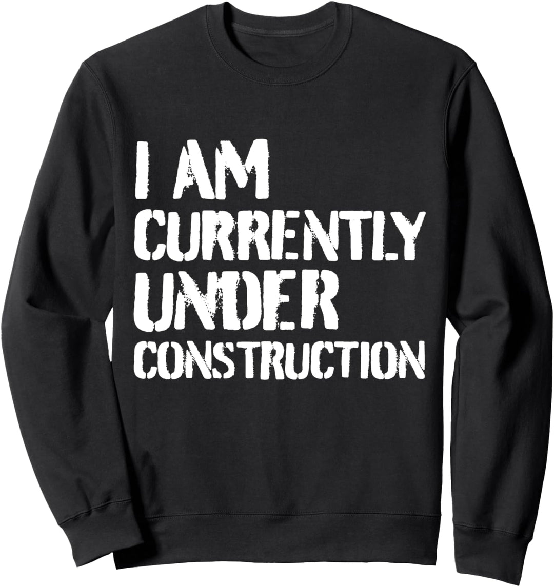 Bodybuilding Workout Fitness Gym – I Am Under Construction Sweatshirt