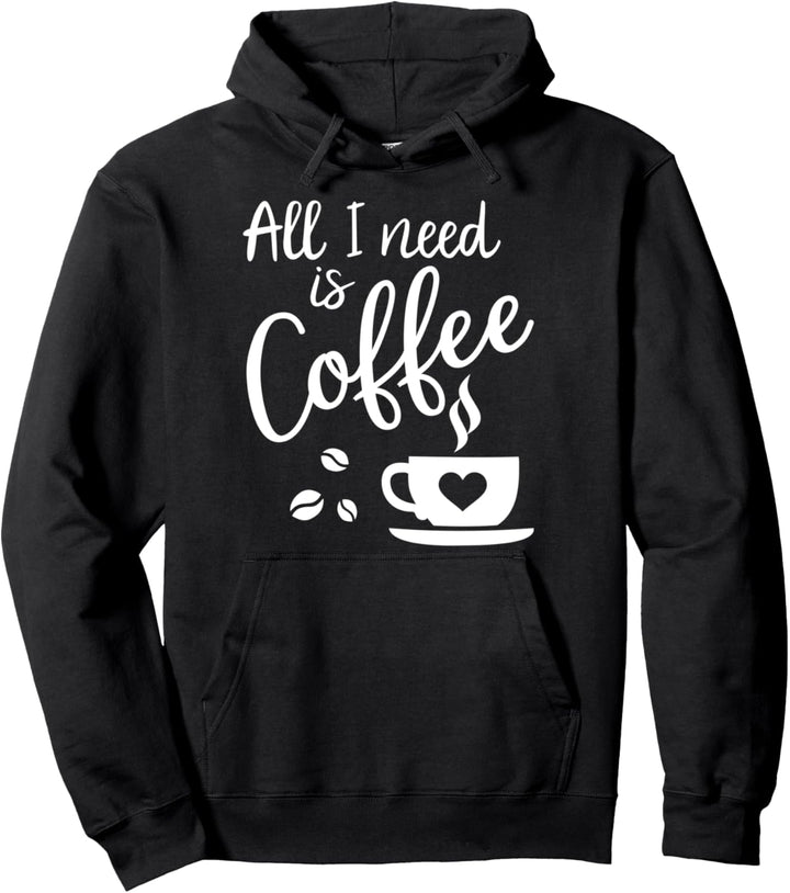 Kaffee Spruch All I need is Coffee Pullover Hoodie