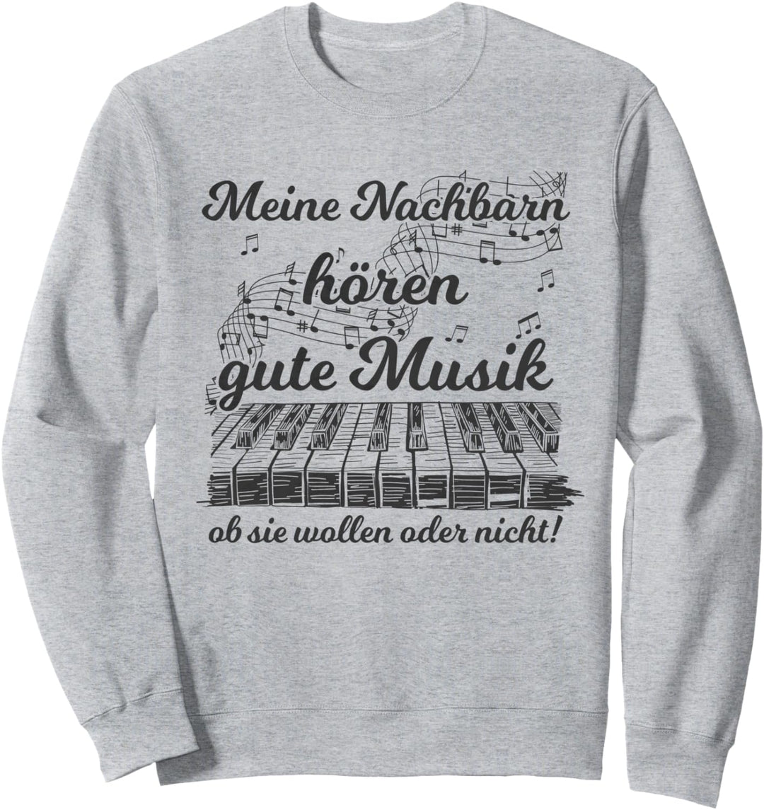 Nachbarn hören gute Musik Pianist Piano Klavier Sweatshirt
