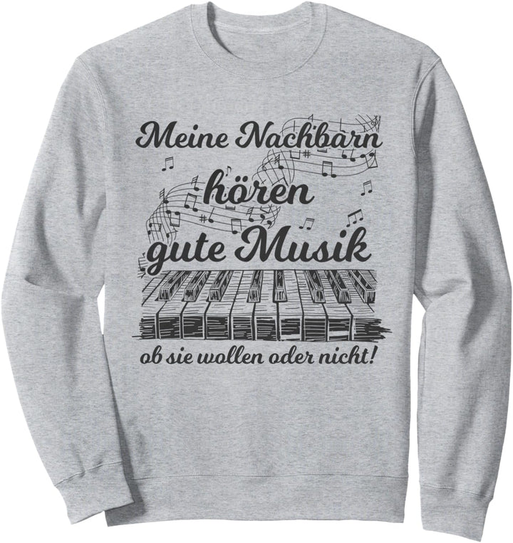 Nachbarn hören gute Musik Pianist Piano Klavier Sweatshirt