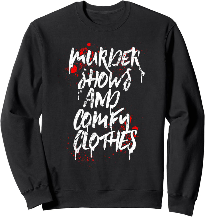 Murder Shows and Comfy Clothes Sweatshirt