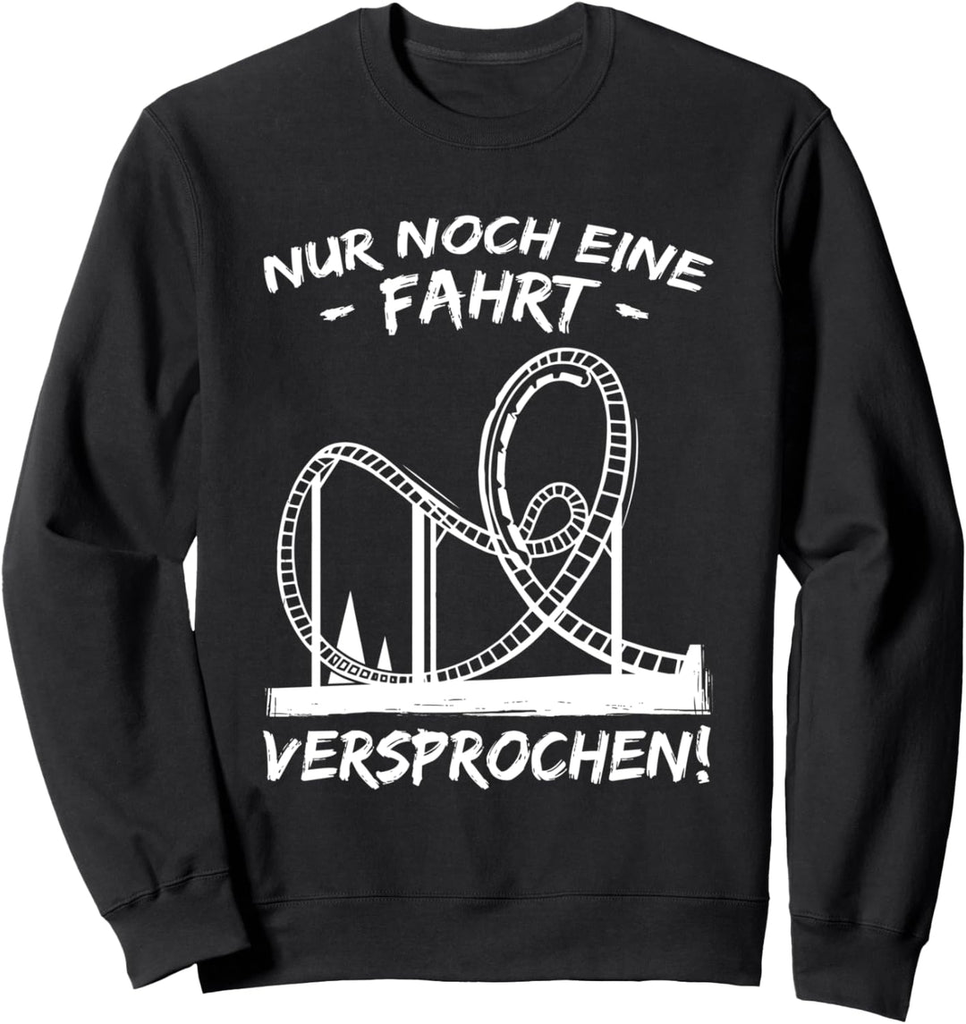 Nur noch eine Fahrt versprochen Achterbahn Sweatshirt