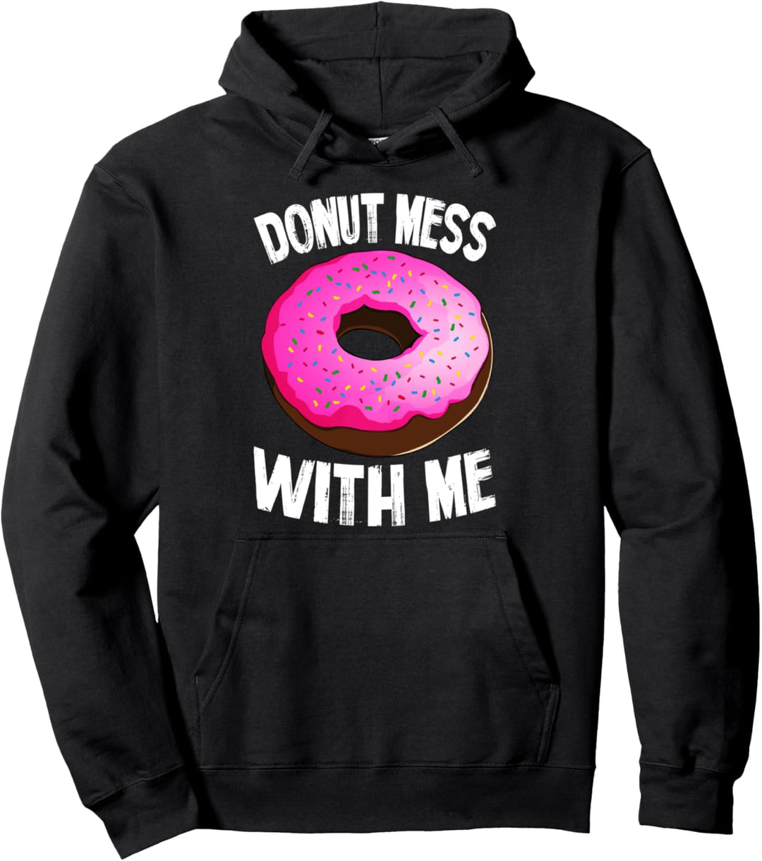 Donut Mess With Me Funny Foodie Doughnut Lovers Gift Pullover Hoodie