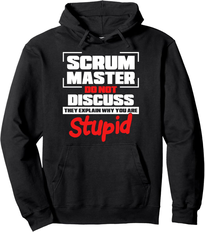 Scrum Master erklärt warum Sie dumm sind Scrum Master Pullover Hoodie