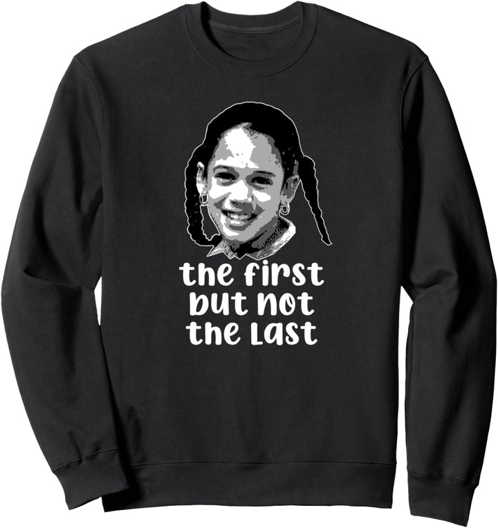 THE FIRST BUT NOT THE LAST Vice President Kamala Harris Meme Sweatshirt