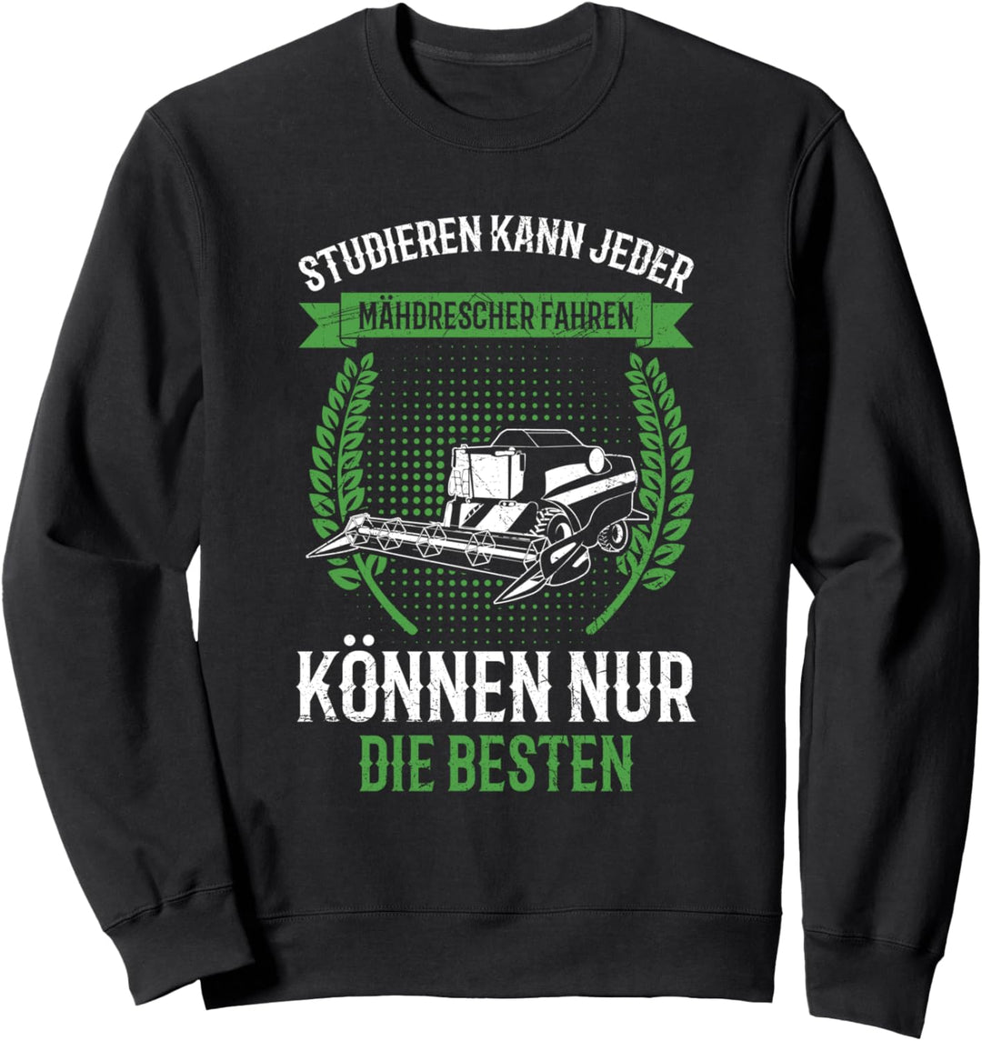 Studieren Kann Jeder Mähdrescher Fahrer Landwirt Spruch Sweatshirt