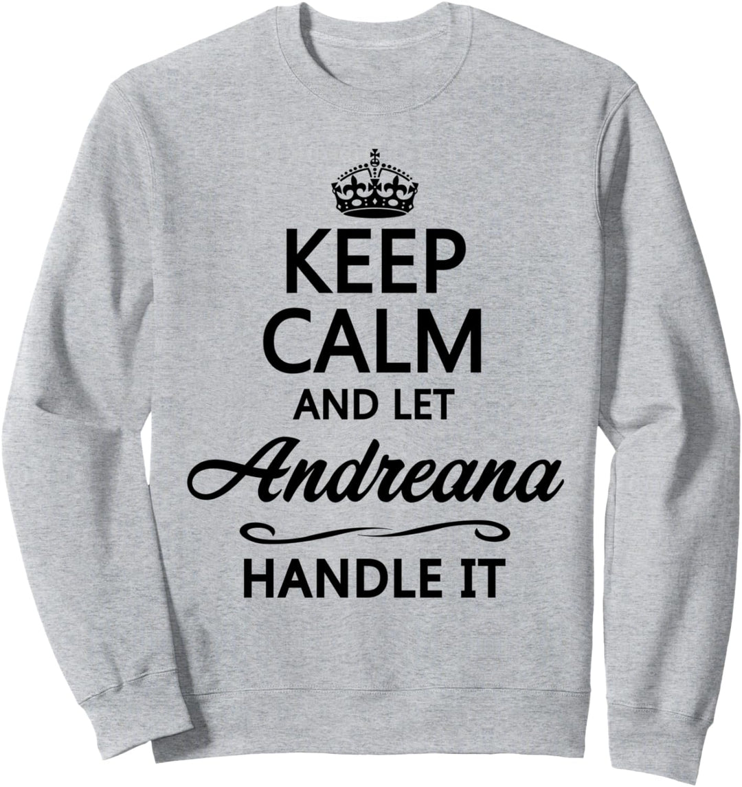 KEEP CALM and let ANDREANA Handle It | Funny Name Gift - Sweatshirt