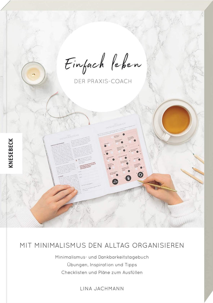 Einfach leben – Der Praxis-Coach: Mit Minimalismus den Alltag organisieren. Praxisbuch zum Guide für