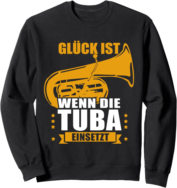 Glück ist wenn die Tuba einsetzt - Tubaspieler Tubisten Tuba Sweatshirt