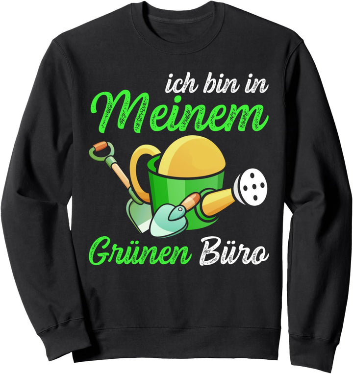 Ich bin in meinem grünen Büro lustiges Gärtner Sweatshirt
