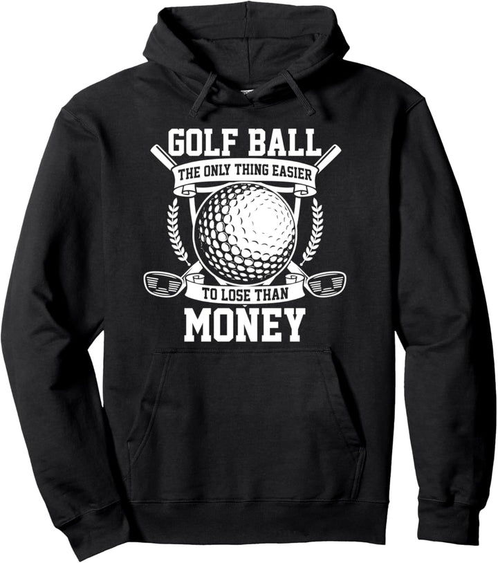 Golfball The Only Thing Easier To Loose Than Money Pullover Hoodie