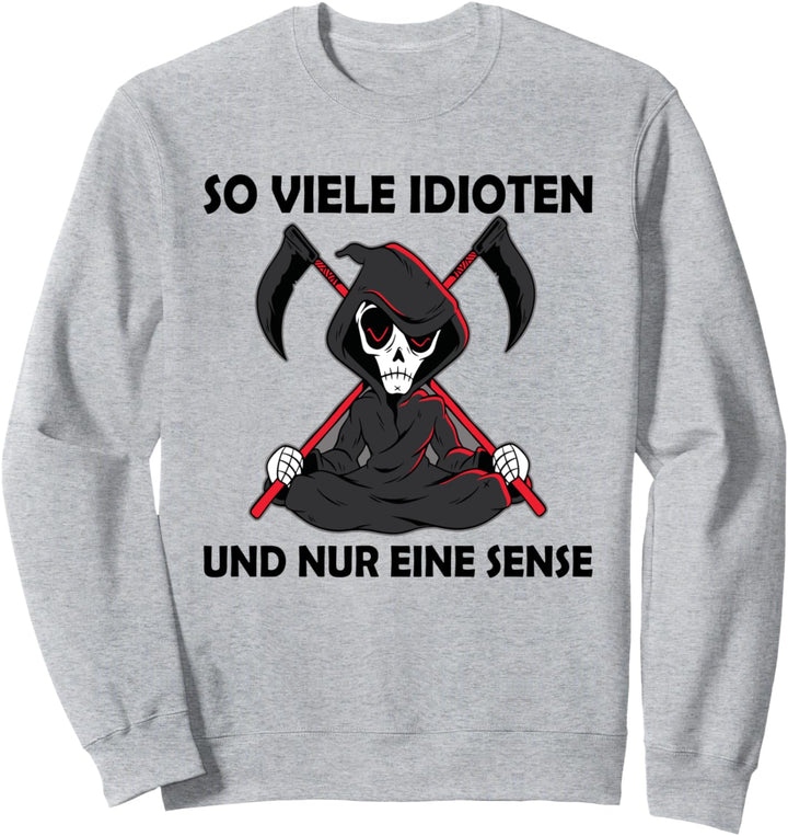So viele Idioten und nur eine Sense Sweatshirt