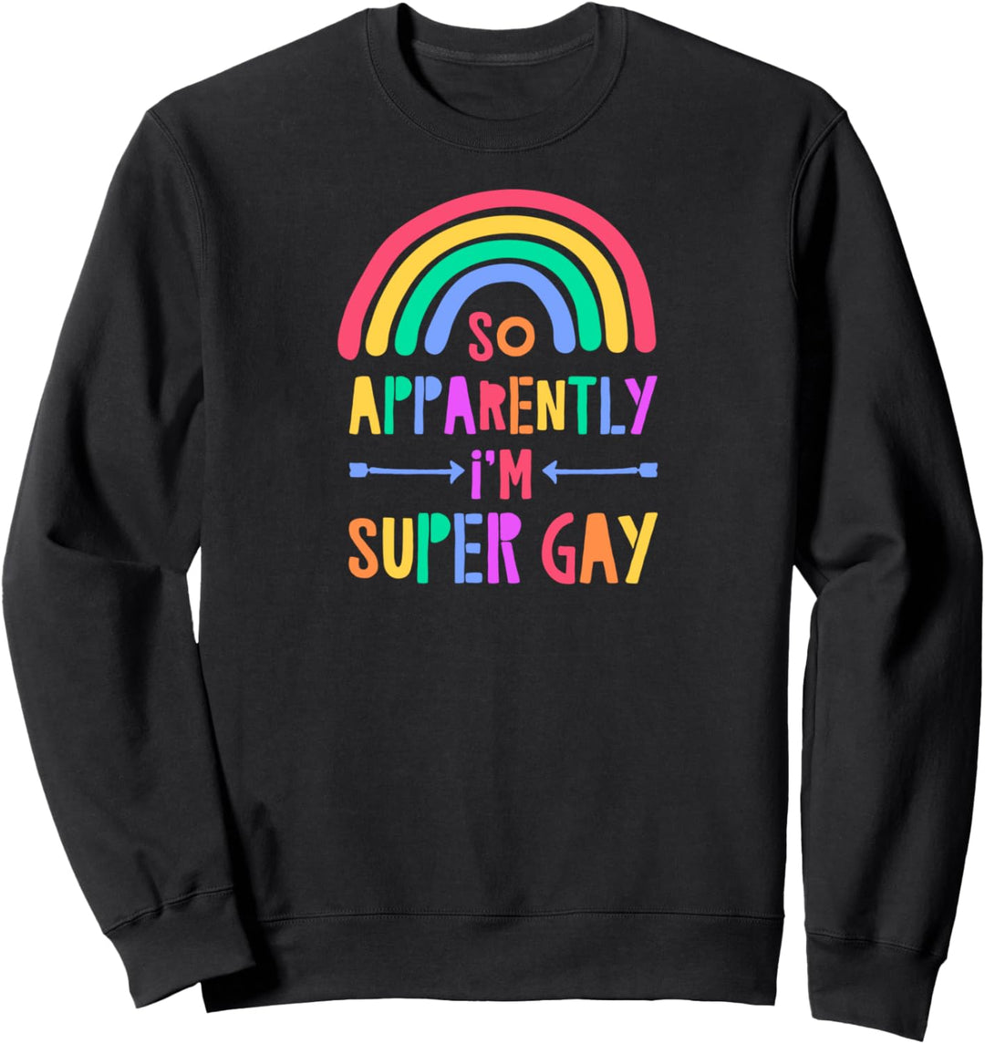 So Apparently I'm Super Gay Gay Pride Flag Funny Rainbow Art Sweatshirt