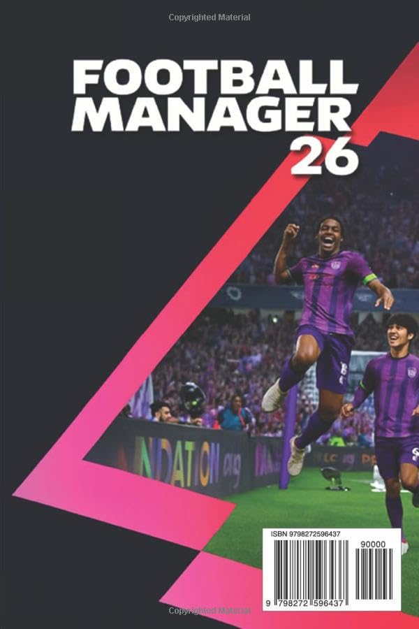 Football Manager 26 Complete Guide & Walkthrough (2025 Edition): Master Tactics, Transfers, Scouting