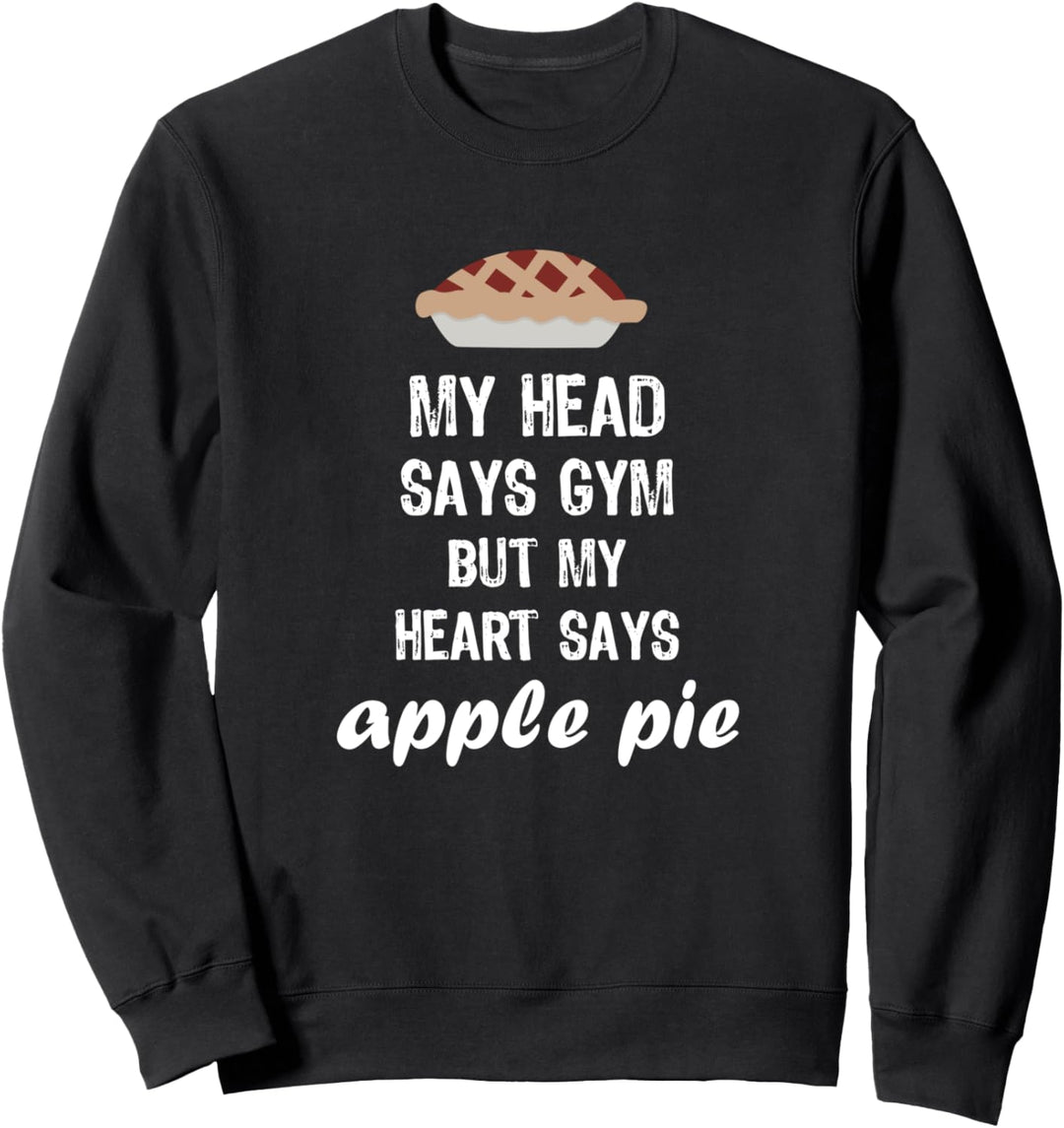 Mein Kopf sagt Fitnessstudio, aber mein Herz sagt Apfelkuchen Sweatshirt