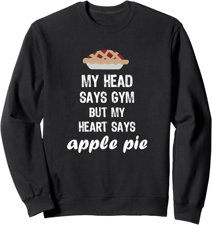 Mein Kopf sagt Fitnessstudio, aber mein Herz sagt Apfelkuchen Sweatshirt