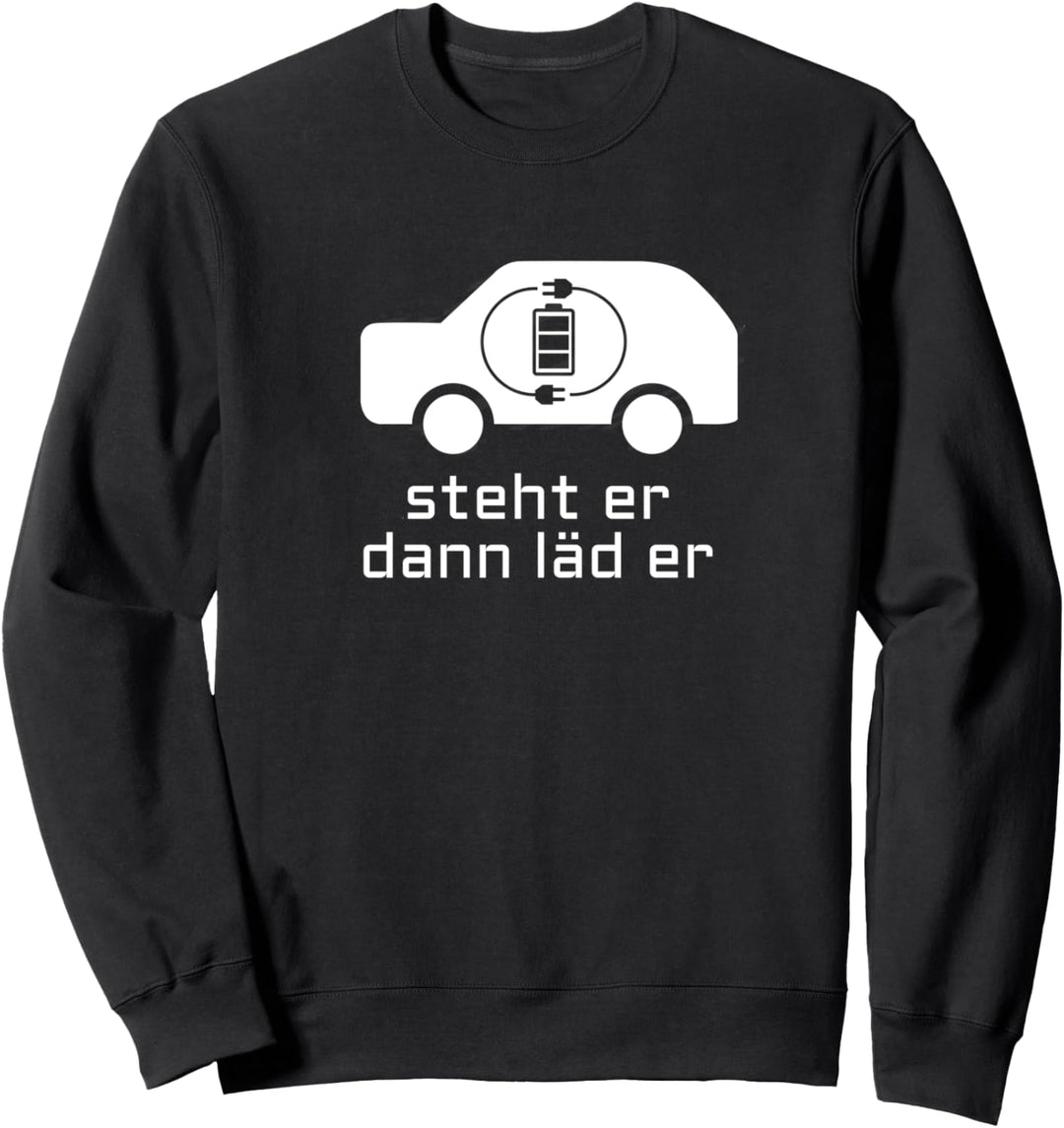 Steht er dann läd er I Spruch Elektromobilität E-Auto Fahrer Sweatshirt