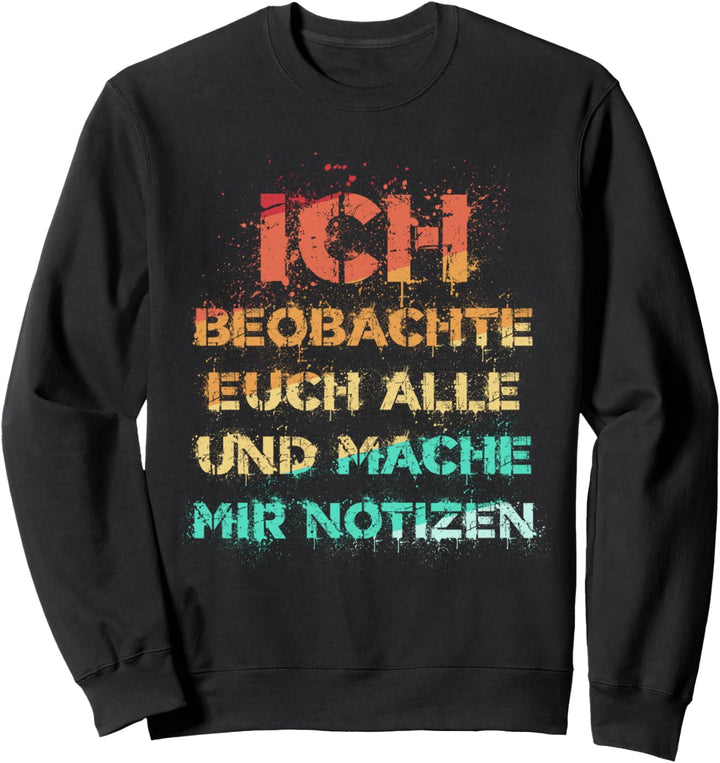 Ich Beobachte Euch Alle Und Mache Mir Notizen Sweatshirt
