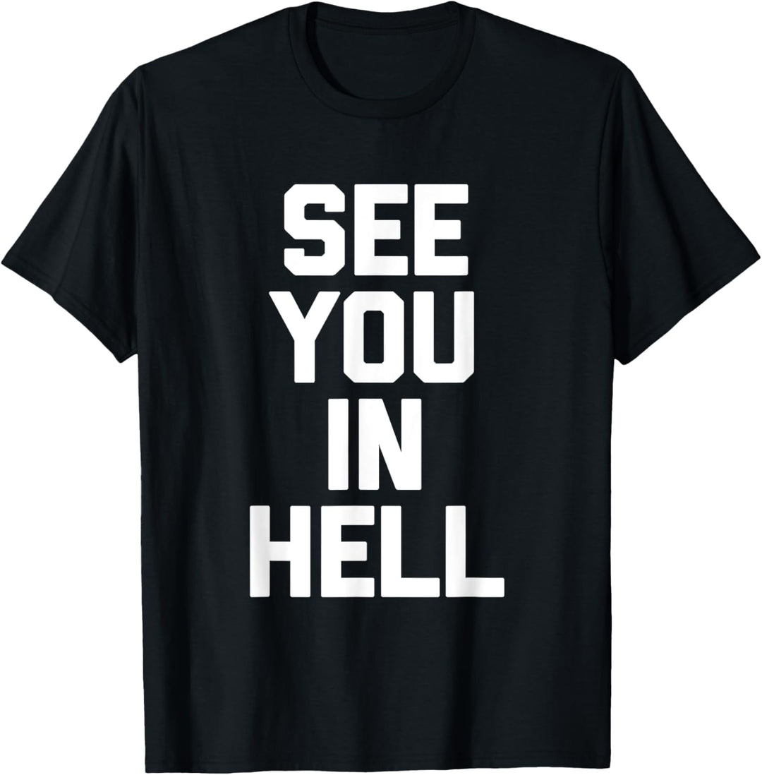 Lustiger Spruch "See You In Hell", sarkastischer Humor T-Shirt
