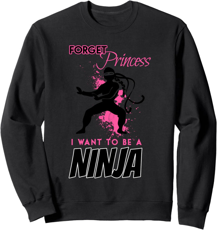 Vergiss Prinzessin, ich Ninja sein Geschenk Sweatshirt