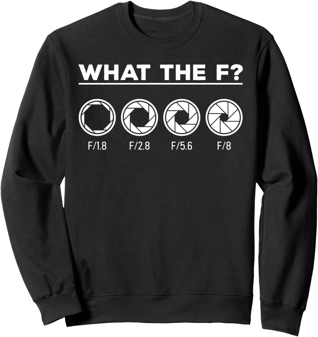 Fotografie Blende Kamera Objektiv What the F Fotografen Sweatshirt