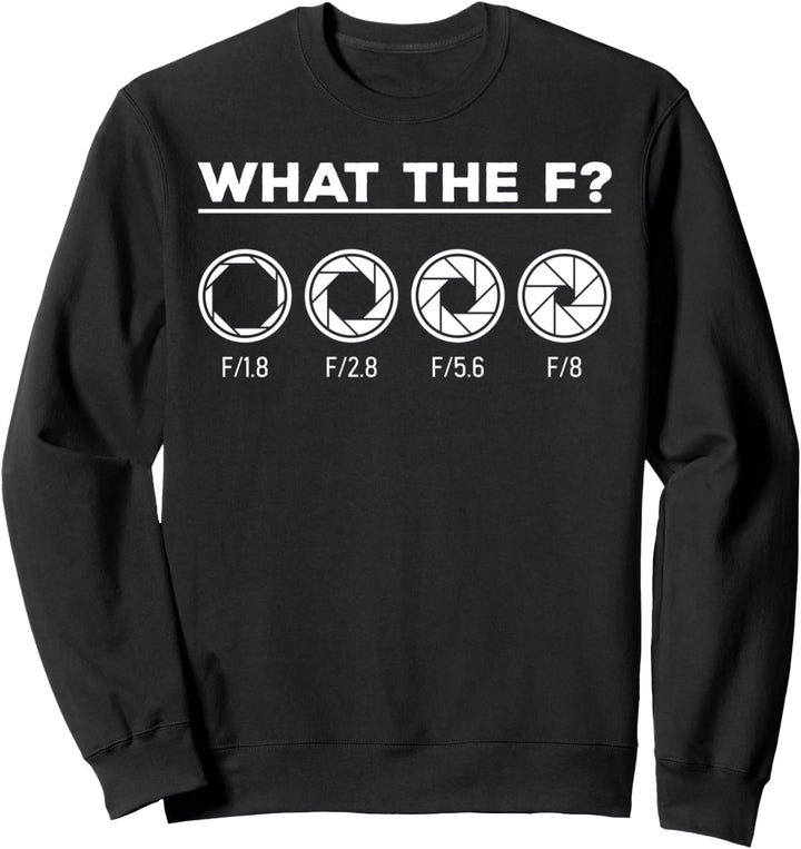 Fotografie Blende Kamera Objektiv What the F Fotografen Sweatshirt
