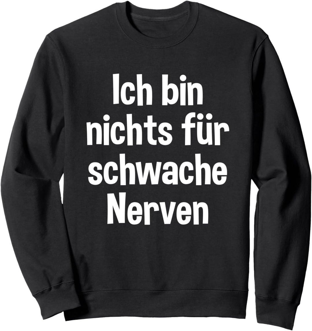 Ich bin nichts für schwache Nerven Sweatshirt