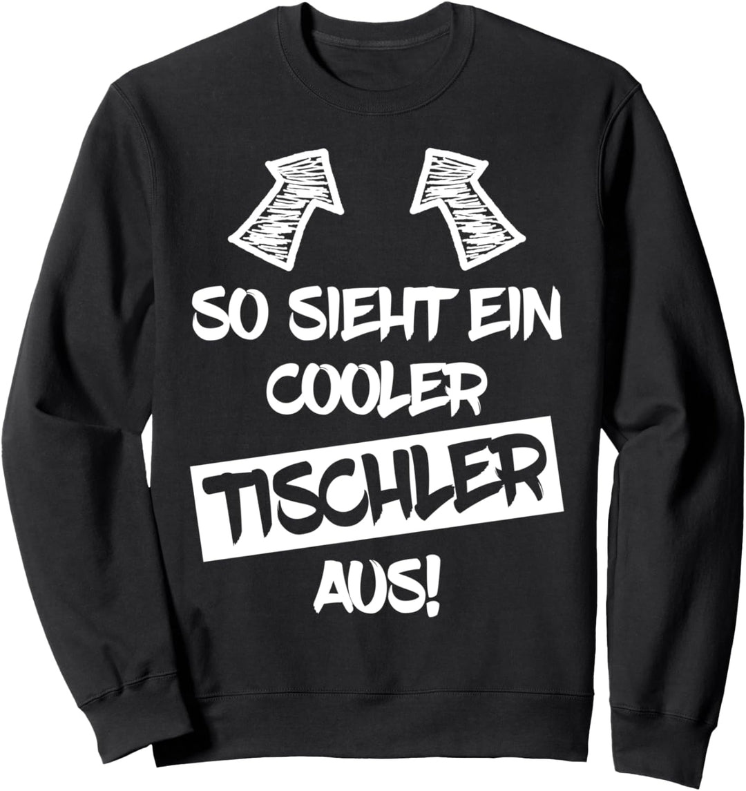 Cooler Tischler Lustiger Spruch Tischlerei Schreiner-Meister Sweatshirt