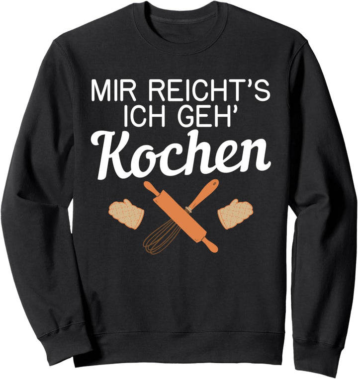 Mir Reicht'S Ich Geh‘Kochen Küche Chefkoch-Mama Sweatshirt