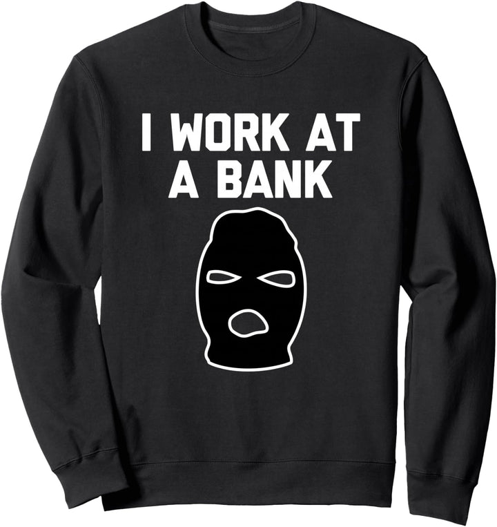 I Work At A Bank T-Shirt Lustiger Spruch Banker Räuber Banker Sweatshirt
