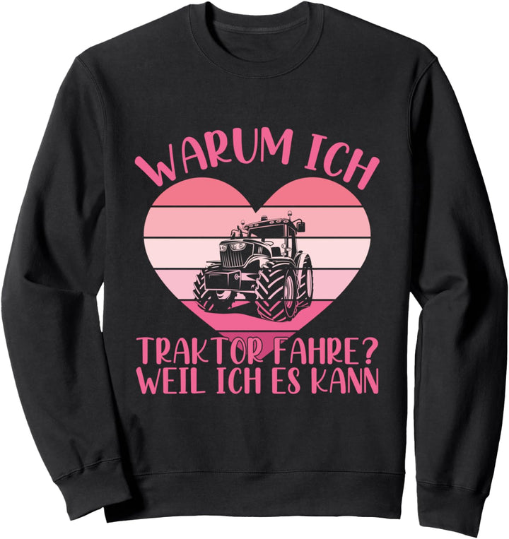 FahreTraktor Weil Ich Es Kann Landwirtin Bauernhof Trecker Sweatshirt