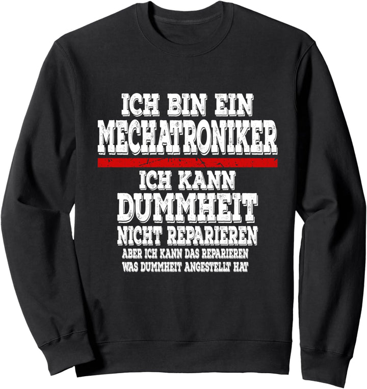 Ich bin ein Mechatroniker Ich kann Dummheit nicht Reparieren Sweatshirt